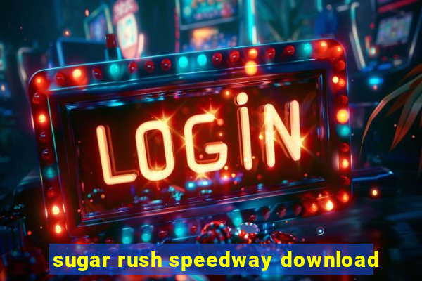 sugar rush speedway download